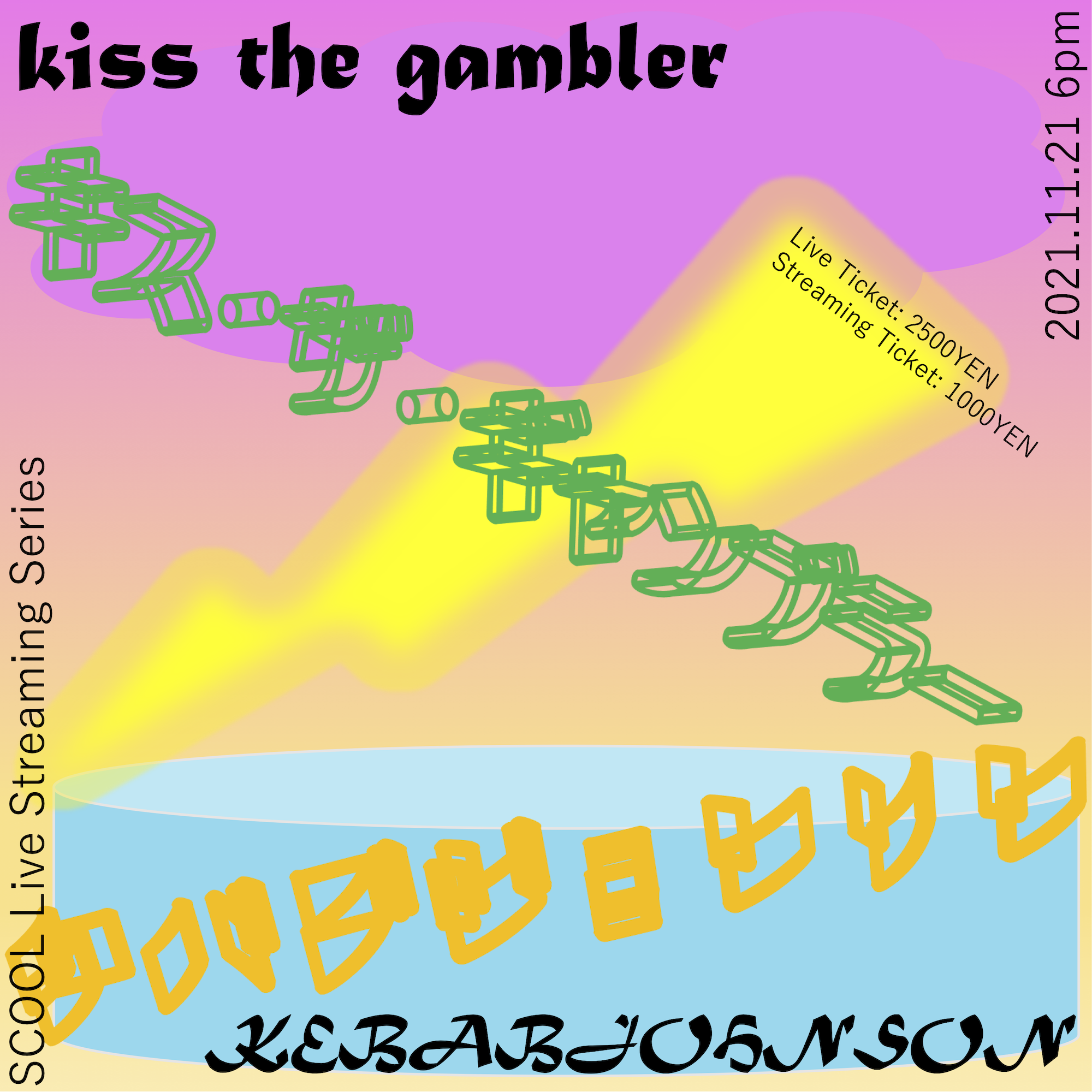 SCOOL Live Streaming Series <br>『kiss the gambler / ケバブジョンソン』