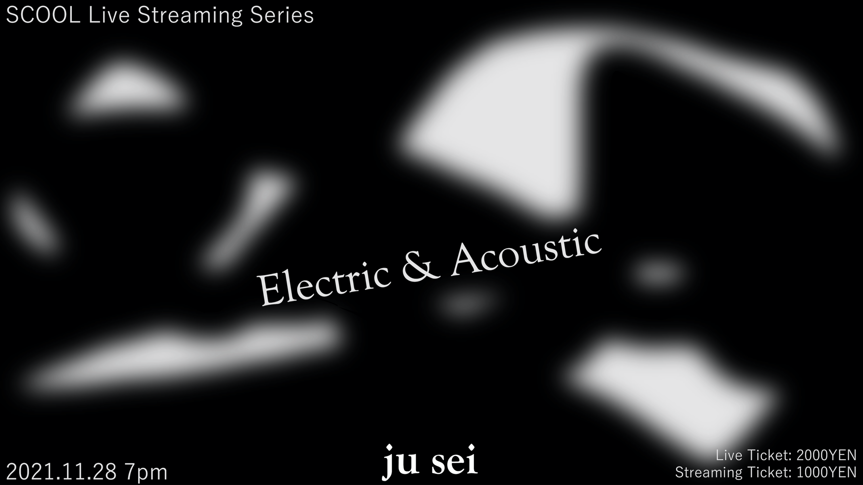 SCOOL Live Streaming Series <br>ju sei『Electric & Acoustic』